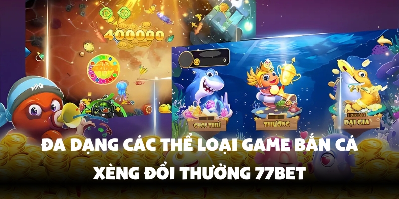 Bộ sưu tập thể loại bắn cá phong phú